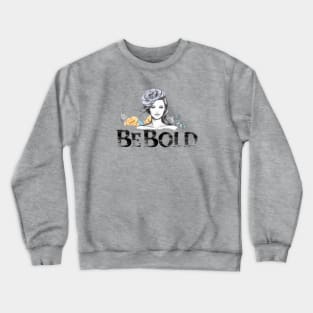 Be Bold! Be You! Crewneck Sweatshirt